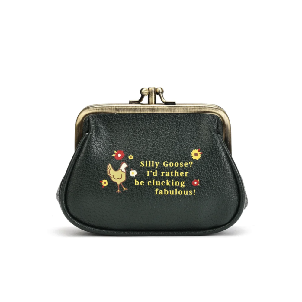 A small dark green faux-leather kiss-lock coin purse with a gold-tone metal clasp. The front features a graphic of a yellow goose and the text 'Silly Goose? I'd rather be clucking fabulous!' in yellow, accompanied by small red and yellow flowers.